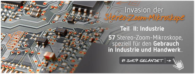 Invasion der Stereo-Zoom-Mikroskope Teil II: Industrie